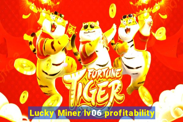 Lucky Miner lv06 profitability