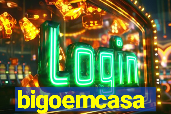 bigoemcasa