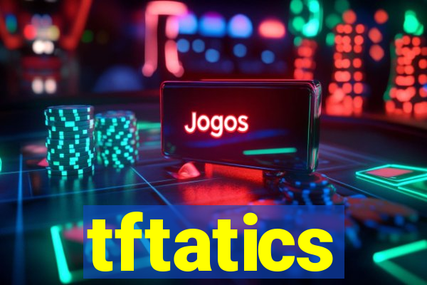 tftatics