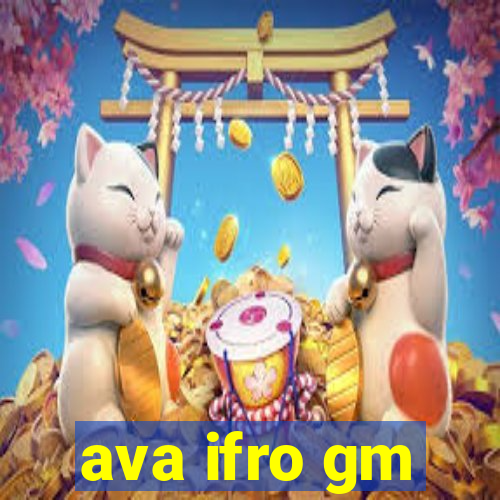 ava ifro gm