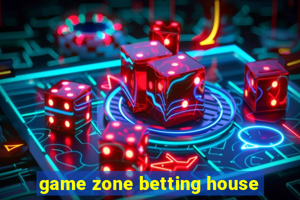 game zone betting house