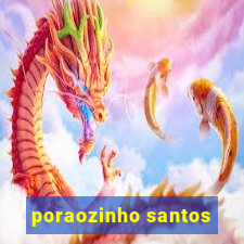 poraozinho santos