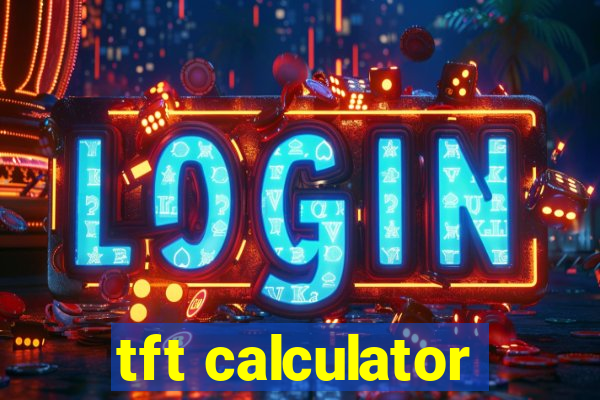 tft calculator