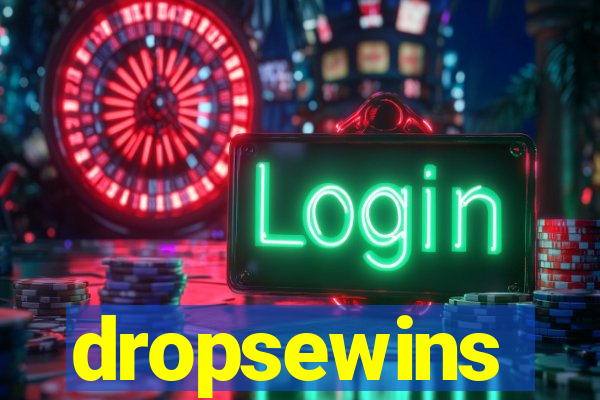 dropsewins