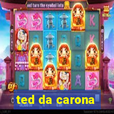 ted da carona