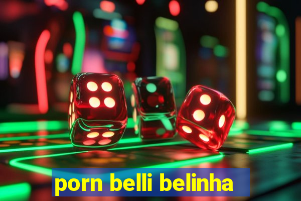 porn belli belinha