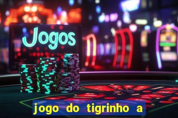 jogo do tigrinho a partir de r$ 5