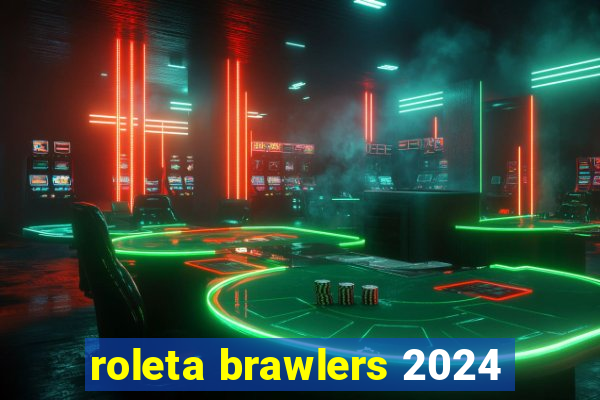 roleta brawlers 2024