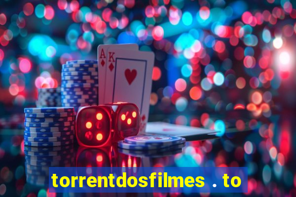 torrentdosfilmes . to