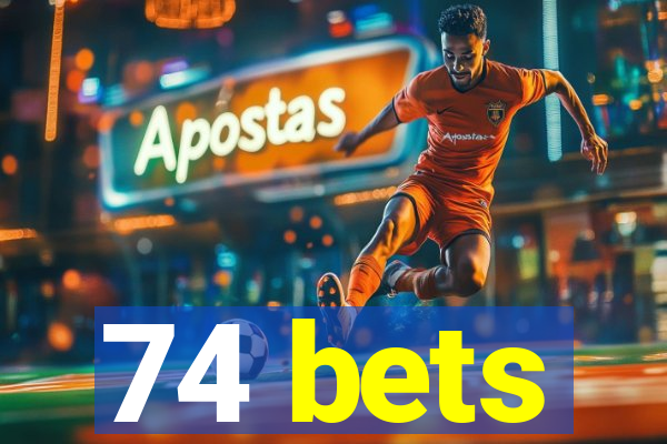 74 bets