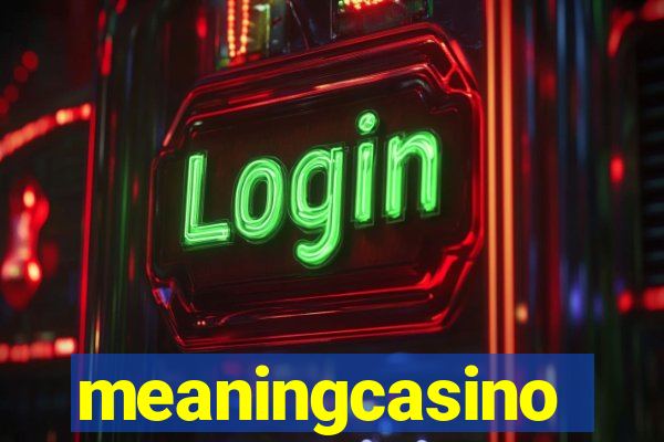 meaningcasino