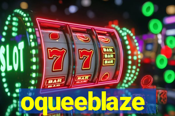 oqueeblaze