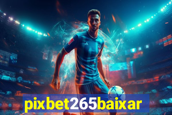 pixbet265baixar