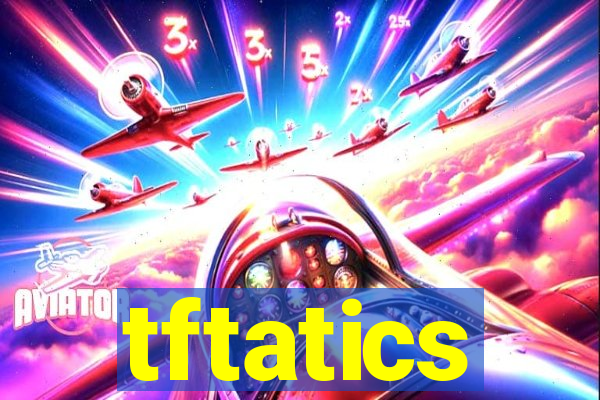 tftatics