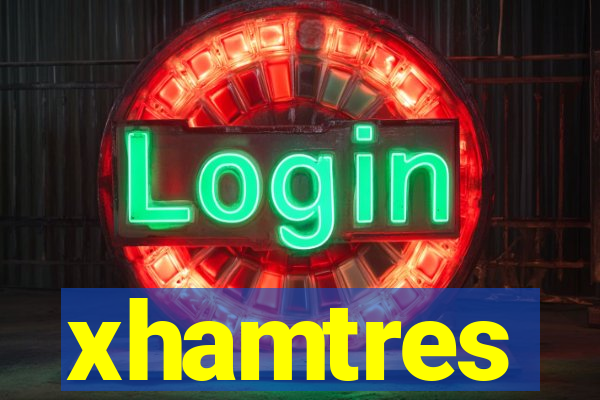 xhamtres